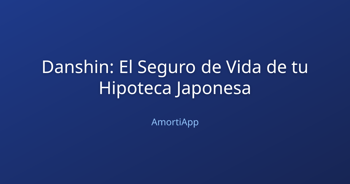Danshin: El Seguro de Vida de tu Hipoteca Japonesa