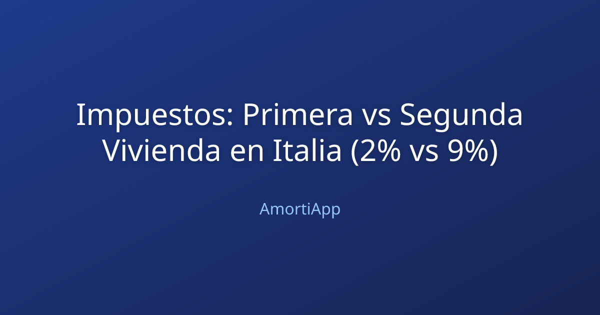 Impuestos: Primera vs Segunda Vivienda en Italia (2% vs 9%)