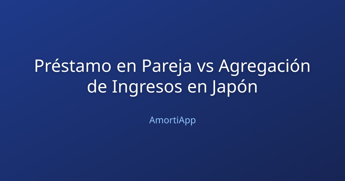 Préstamo en Pareja vs Agregación de Ingresos en Japón