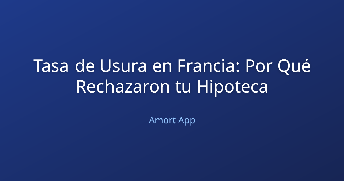 Tasa de Usura en Francia: Por Qué Rechazaron tu Hipoteca